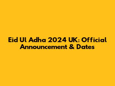 Eid Ul Adha 2024 UK: Official Announcement & Dates
