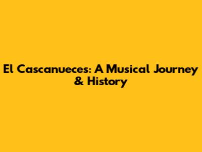 El Cascanueces: A Musical Journey & History