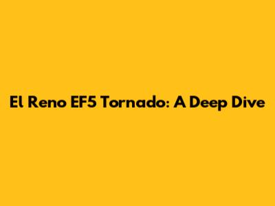 El Reno EF5 Tornado: A Deep Dive