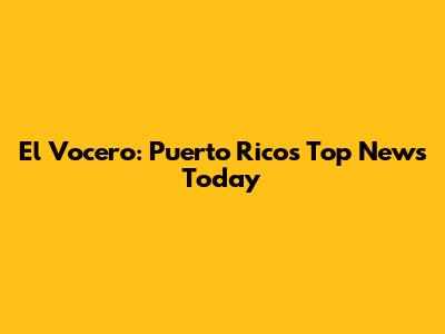 El Vocero: Puerto Rico's Top News Today