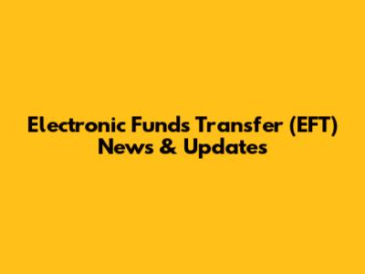 Electronic Funds Transfer (EFT) News & Updates