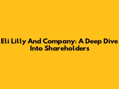 Eli Lilly And Company: A Deep Dive Into Shareholders