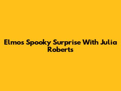 Elmo's Spooky Surprise With Julia Roberts