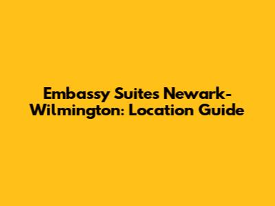 Embassy Suites Newark-Wilmington: Location Guide
