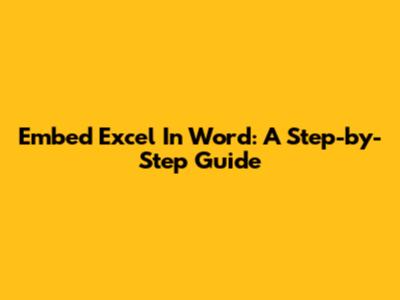 Embed Excel In Word: A Step-by-Step Guide