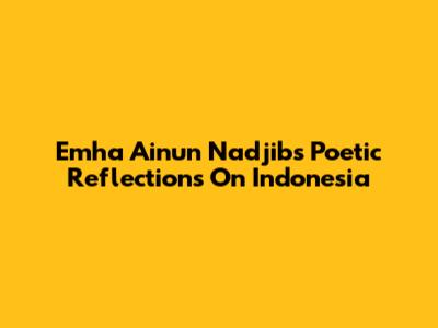 Emha Ainun Nadjib's Poetic Reflections On Indonesia