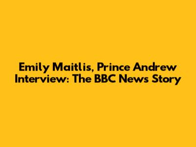 Emily Maitlis, Prince Andrew Interview: The BBC News Story