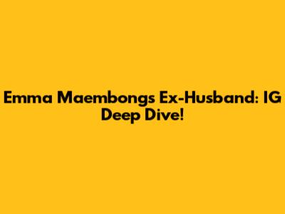 Emma Maembong's Ex-Husband: IG Deep Dive!