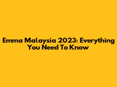Emma Malaysia 2023: Everything You Need To Know