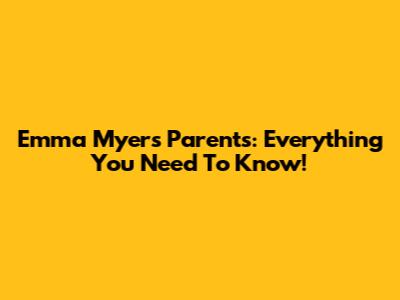 Emma Myers' Parents: Everything You Need To Know!