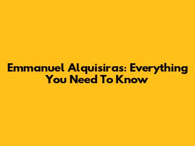 Emmanuel Alquisiras: Everything You Need To Know