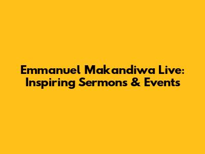 Emmanuel Makandiwa Live: Inspiring Sermons & Events