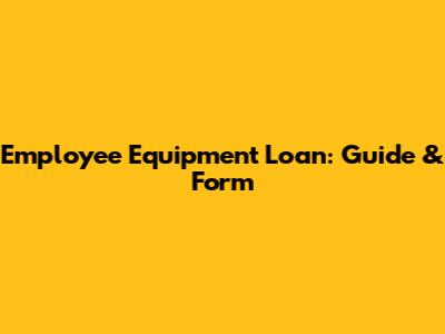 Employee Equipment Loan: Guide & Form