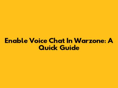 Enable Voice Chat In Warzone: A Quick Guide