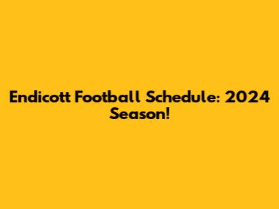 Endicott Football Schedule: 2024 Season!
