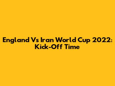 England Vs Iran World Cup 2022: Kick-Off Time