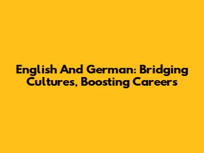English And German: Bridging Cultures, Boosting Careers