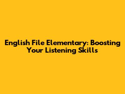 English File Elementary: Boosting Your Listening Skills