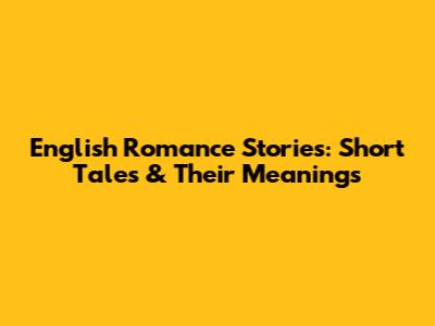 English Romance Stories: Short Tales & Their Meanings