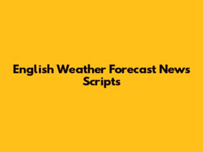 English Weather Forecast News Scripts