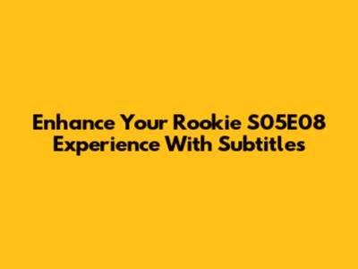 Enhance Your Rookie S05E08 Experience With Subtitles