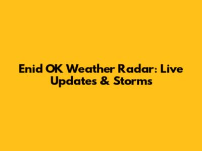 Enid OK Weather Radar: Live Updates & Storms