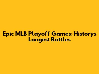 Epic MLB Playoff Games: History's Longest Battles