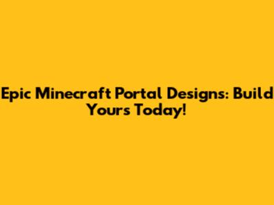 Epic Minecraft Portal Designs: Build Yours Today!