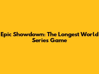 Epic Showdown: The Longest World Series Game