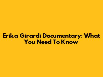 Erika Girardi Documentary: What You Need To Know