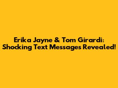 Erika Jayne & Tom Girardi: Shocking Text Messages Revealed!