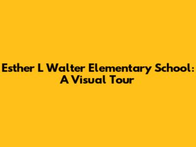 Esther L Walter Elementary School: A Visual Tour