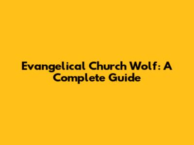 Evangelical Church Wolf: A Complete Guide