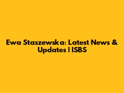 Ewa Staszewska: Latest News & Updates | ISBS