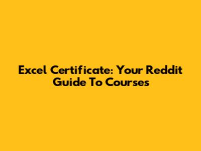 Excel Certificate: Your Reddit Guide To Courses