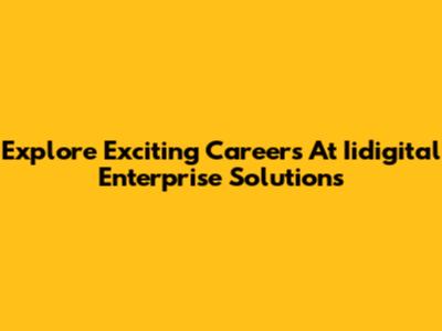 Explore Exciting Careers At Iidigital Enterprise Solutions