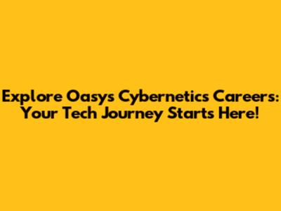 Explore Oasys Cybernetics Careers: Your Tech Journey Starts Here!
