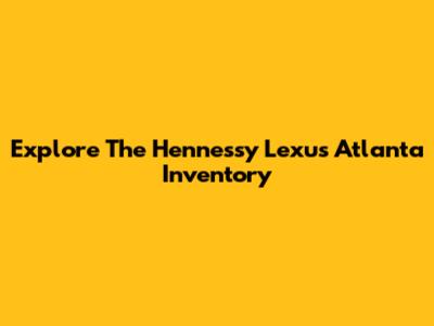 Explore The Hennessy Lexus Atlanta Inventory