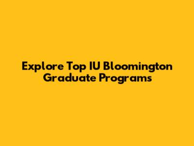 Explore Top IU Bloomington Graduate Programs