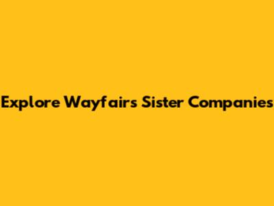 Explore Wayfair's Sister Companies
