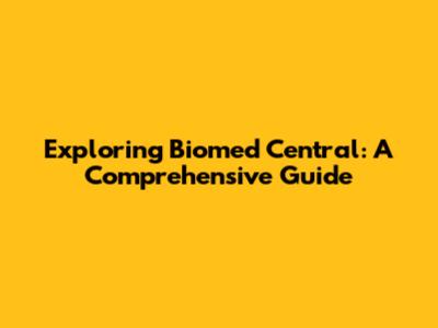 Exploring Biomed Central: A Comprehensive Guide