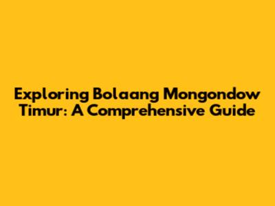 Exploring Bolaang Mongondow Timur: A Comprehensive Guide