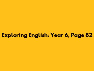 Exploring English: Year 6, Page 82