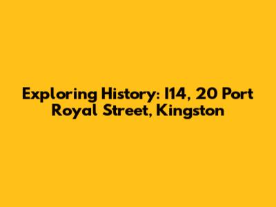 Exploring History: I14, 20 Port Royal Street, Kingston