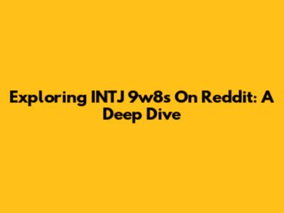 Exploring INTJ 9w8s On Reddit: A Deep Dive