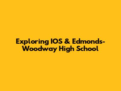 Exploring IOS & Edmonds-Woodway High School