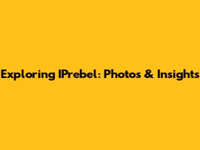 Exploring IPrebel: Photos & Insights