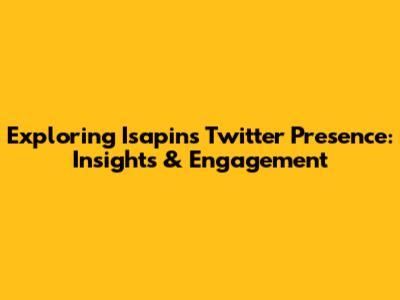 Exploring Isapin's Twitter Presence: Insights & Engagement