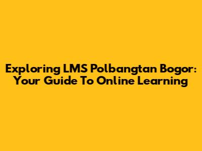 Exploring LMS Polbangtan Bogor: Your Guide To Online Learning