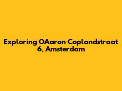Exploring OAaron Coplandstraat 6, Amsterdam